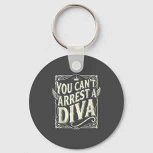 You Can't Arrest A Diva Funny Quote Y Attitude Sy  Key Ring