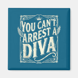 You Can't Arrest A Diva Funny Quote Y Attitude Sy Magnet