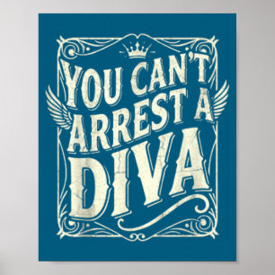 You Can't Arrest A Diva Funny Quote Y Attitude Sy  Poster