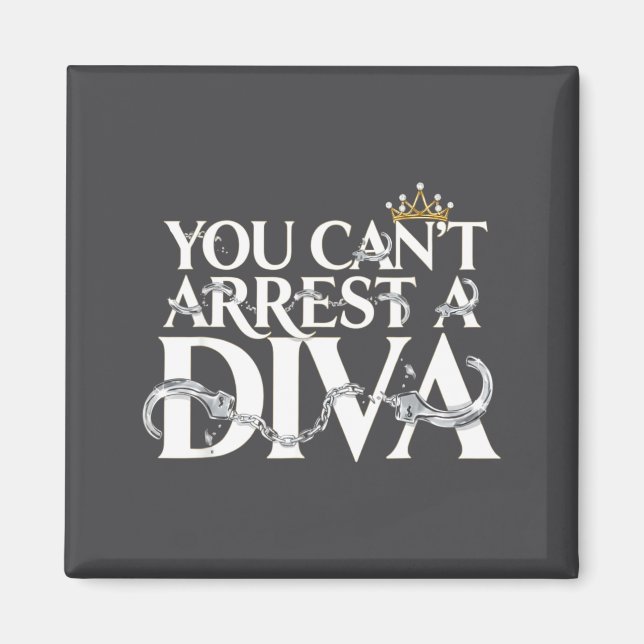 You Can't Arrest A Diva Funny Quotes  Magnet (Front)