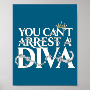You Can't Arrest A Diva Funny Quotes Poster