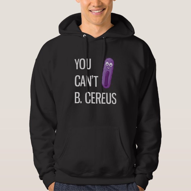 You Can't B Cereus Funny Microbiology 3 Hoodie (Front)