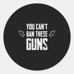 You Can't Ban These Guns Anti Democrat Funny Gym W Classic Round Sticker