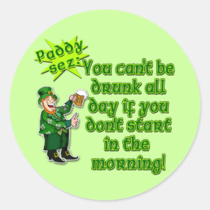 YOu Can't Be Drunk All Day...St Pat's Day Classic Round Sticker