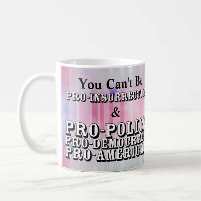 You Can't Be PRO-INSURRECTION & PRO-POLICE.......  Coffee Mug (Left)