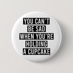 You can't be sad when you're holding a cupcake 6 cm round badge