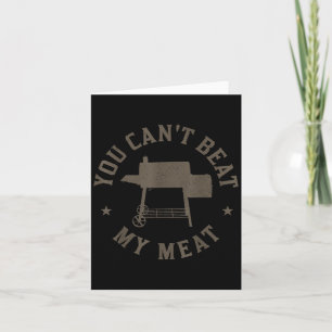 You Can't Beat My Meat Bbq Grilling Chef Funny Gri Card