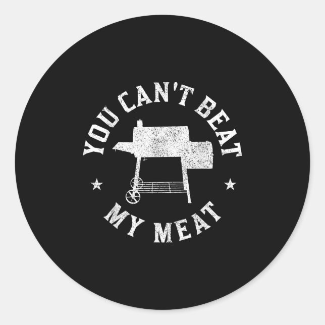 You Can't Beat My Meat Bbq Grilling Chef Funny Gri Classic Round Sticker (Front)