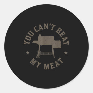 You Can't Beat My Meat Bbq Grilling Chef Funny Gri Classic Round Sticker