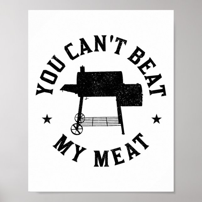 You Can't Beat My Meat Bbq Grilling Chef Funny Gri Poster (Front)