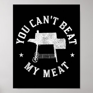 You Can't Beat My Meat Bbq Grilling Chef Funny Gri Poster