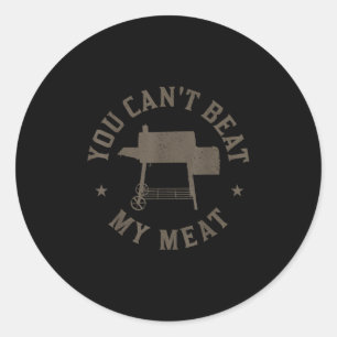 You Cant Beat My Meat Bbq Grilling Chef Funny Gril Classic Round Sticker