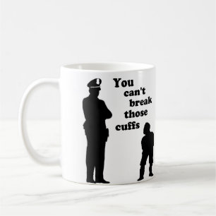 You Can't Break Those Cuffs Coffee Mug