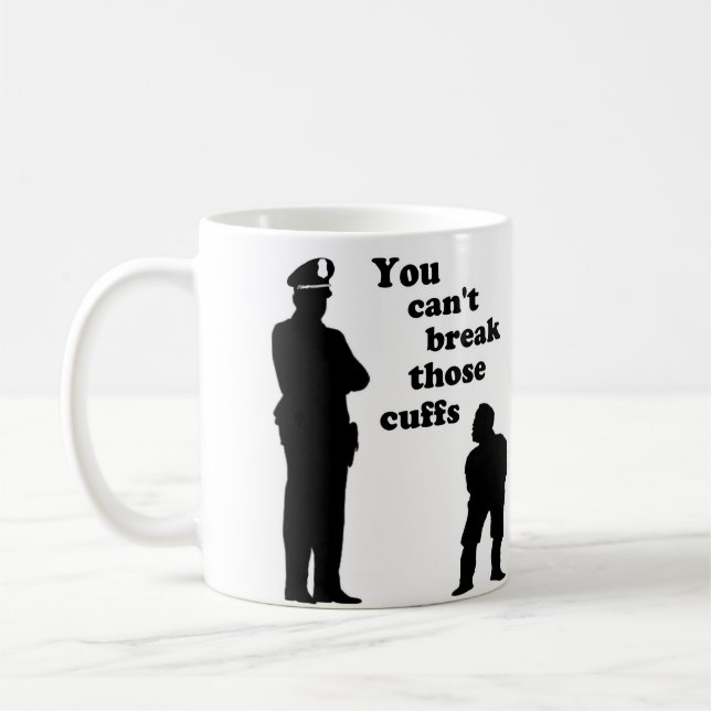 You Can't Break Those Cuffs Coffee Mug (Left)