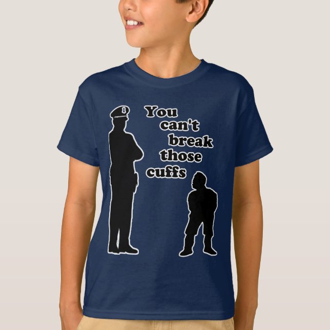 You Can't Break Those Cuffs T-Shirt (Front)