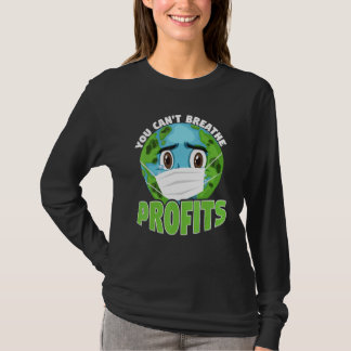 You Cant Breathe Profits Awareness Climate Acitivi T-Shirt