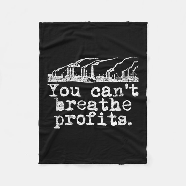 You Can't Breathe Profits - Environment Climate Ch Fleece Blanket (Front)