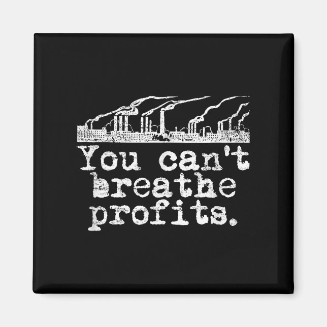 You Can't Breathe Profits - Environment Climate Ch Magnet (Front)