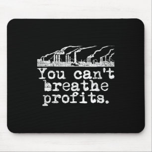 You Can't Breathe Profits - Environment Climate Ch Mouse Pad