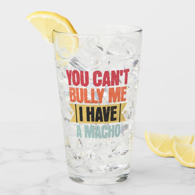 You can't Bully Me I have A Macho Cute Glass (Front Ice)