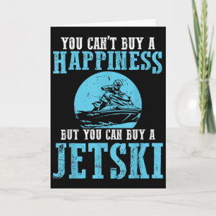 You Cant Buy A Happiness Water Sports Jetski Jet S Card