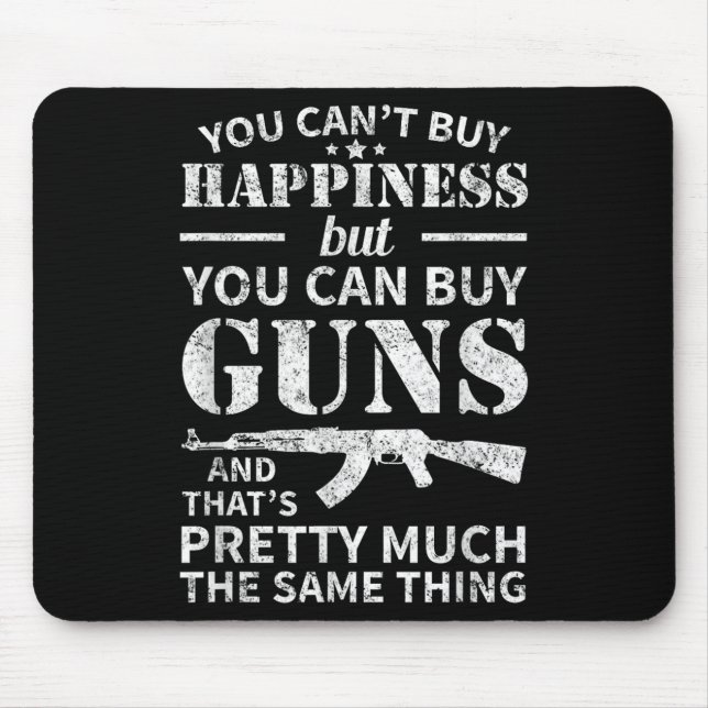 You Can't Buy Hapness But You Can Buy Guns  Mouse Pad (Front)