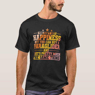 You can't buy Happiness but Paragliding T-Shirt