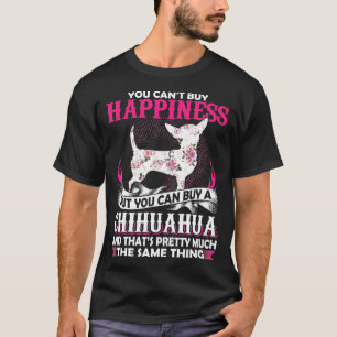 You Cant Buy Happiness But You Can Buy A Chihuahua T-Shirt