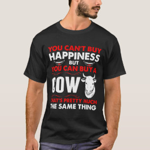 You Cant Buy Happiness But You Can Buy A Cow T-Shirt