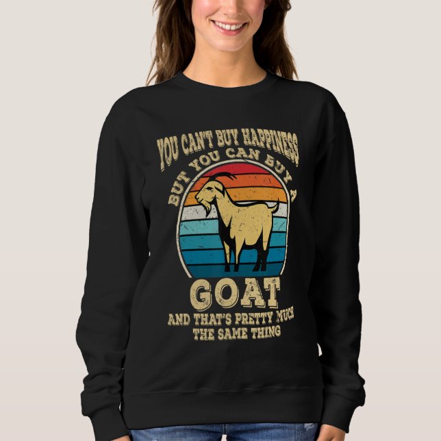 You Can't Buy Happiness But You Can Buy A Goat Pet Sweatshirt (Front)