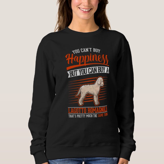 You can't buy Happiness But you can buy a Lagotto  Sweatshirt (Front)