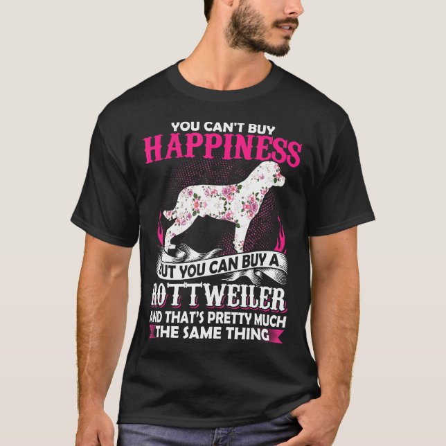 You Cant Buy Happiness But You Can Buy A Rottweile T-Shirt (Front)