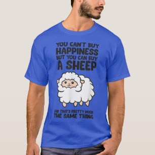 You Cant Buy Happiness But You Can Buy A Sheep  T-Shirt