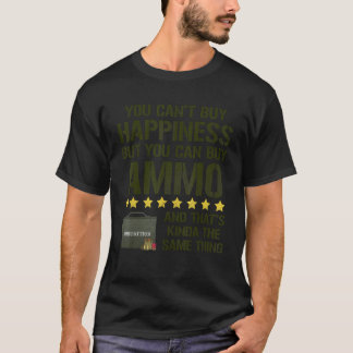 You Can't Buy Happiness But You Can Buy Ammo 1 T-Shirt