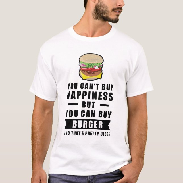 You can't buy happiness but you can buy Burger T-Shirt (Front)