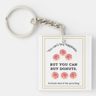 You can't buy happiness But you can buy doughnuts Key Ring