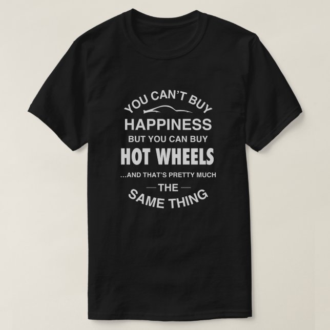 You Can't Buy Happiness-But You Can Buy Hot Wheels T-Shirt (Design Front)