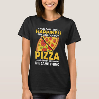 You Can't Buy Happiness But You Can Buy Pizza Make T-Shirt