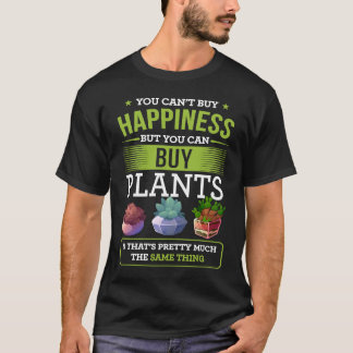 You Can't Buy Happiness But You Can Buy Plants T-Shirt
