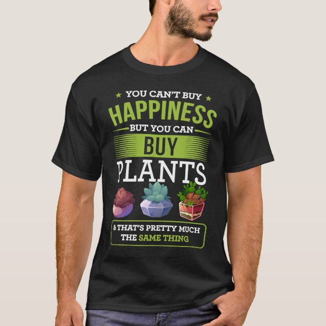 You Can't Buy Happiness But You Can Buy Plants T-Shirt (Front)