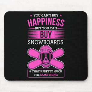 You Can't Buy Happiness But You Can Buy Snowboards Mouse Pad