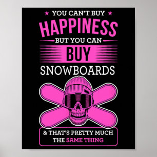 You Can't Buy Happiness But You Can Buy Snowboards Poster