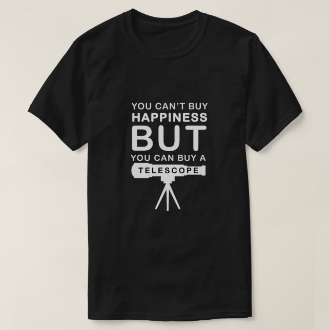 You Can't Buy Happiness But You Can Buy Telescope T-Shirt (Design Front)