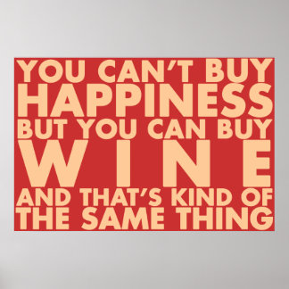 You can't buy happiness, but you can buy wine! poster