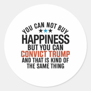 You Can't Buy Happiness But You Can Convict Trump Classic Round Sticker