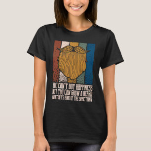 You Cant Buy Happiness but You Can Grow Beard T-Shirt