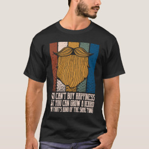 You Cant Buy Happiness but You Can Grow Beard T-Shirt