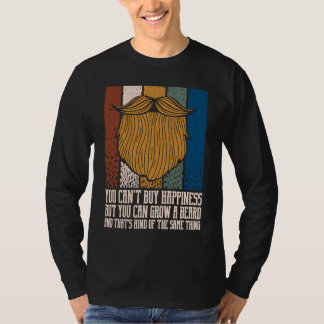 You Cant Buy Happiness but You Can Grow Beard T-Shirt