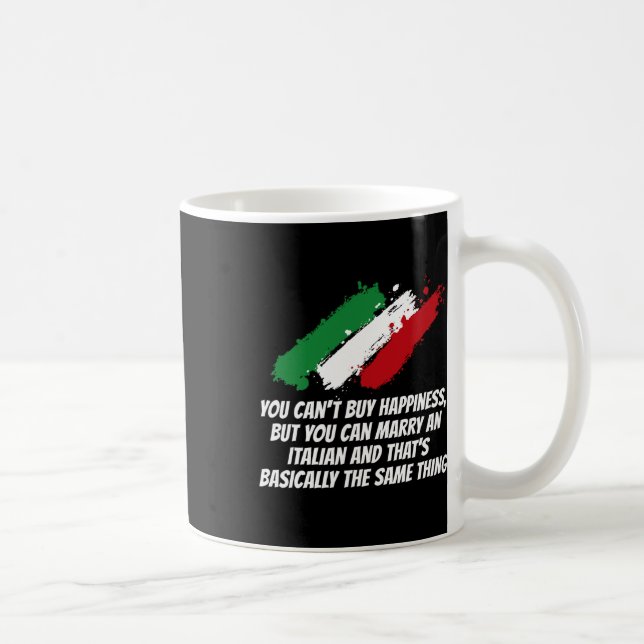 You Can't Buy Happiness But You Can Marry An Itali Coffee Mug (Right)