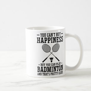 You Can't Buy Happiness But You Can Play Badminton Coffee Mug